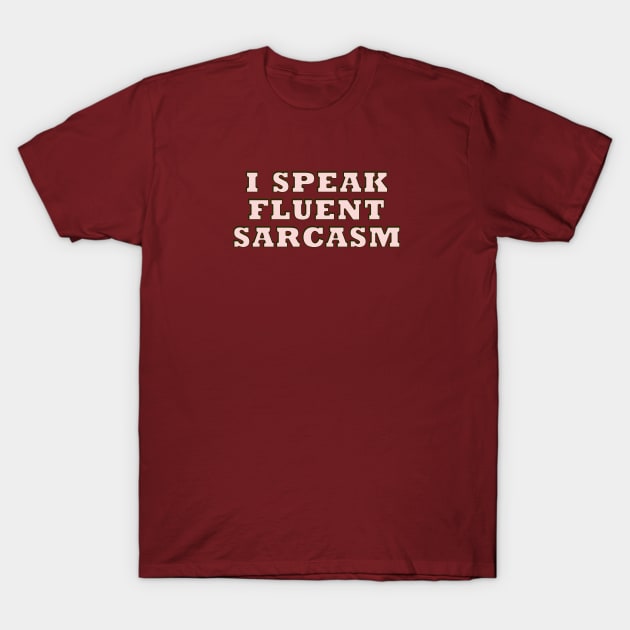 I speak fluent sarcasm T-Shirt by thedesignleague